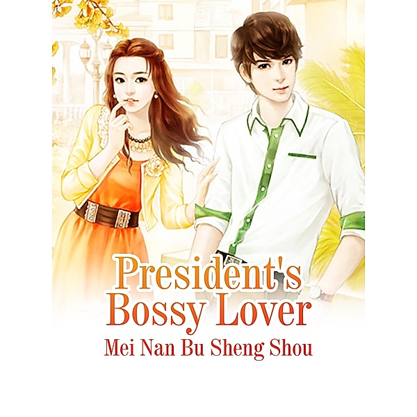 President's Bossy Lover, Mei Nanbushengshou