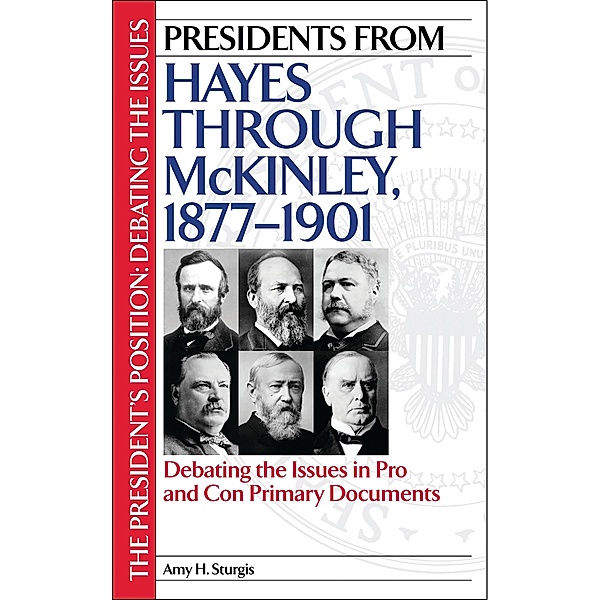 Presidents from Hayes through McKinley, 1877-1901, Amy H. Sturgis