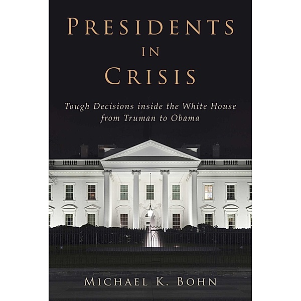 Presidents in Crisis, Michael K. Bohn