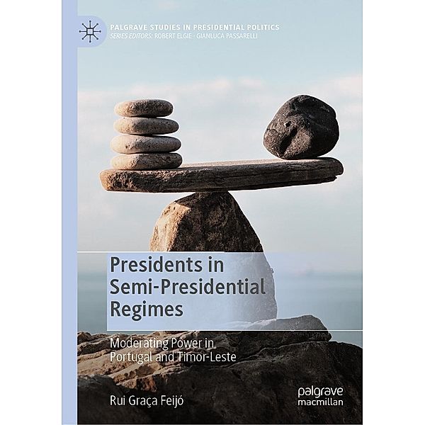 Presidents in Semi-Presidential Regimes / Palgrave Studies in Presidential Politics, Rui Graça Feijó