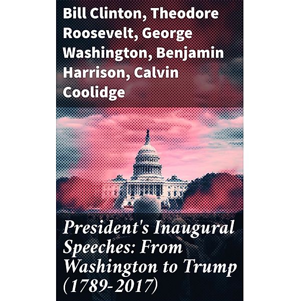 President's Inaugural Speeches: From Washington to Trump (1789-2017), Bill Clinton, Woodrow Wilson, Thomas Jefferson, James Buchanan, Herbert Hoover, Barack Obama, John Adams, Martin Van Buren, John Quincy Adams, James Monroe, Andrew Jackson, Theodore Roosevelt, Zachary Taylor, Franklin Pierce, Harry S. Truman, Jimmy Carter, Ronald Reagan, George Bush, William Henry Harrison, Franklin D. Roosevelt, Ulysses S. Grant, Dwight D. Eisenhower, George Washington, John F. Kennedy, warren G. Harding, George W. Bush, Donald John Trump, Richard Milhous Nixon, William Howard Taft, Lyndon Baines Johnson, James A. Garfield, Rutherford B. Hayes, James Knox Polk, Benjamin Harrison, Calvin Coolidge, William McKinley, James Madison, Grover Cleveland, Abraham Lincoln