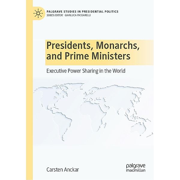 Presidents, Monarchs, and Prime Ministers / Palgrave Studies in Presidential Politics, Carsten Anckar