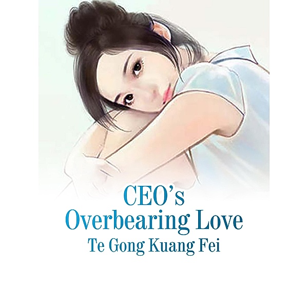 President's Overbearing Love, Te GongKuangFei