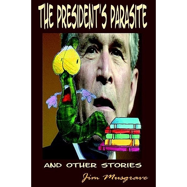 President's Parasite and Other Stories / EMRE Publishing, Jim Musgrave