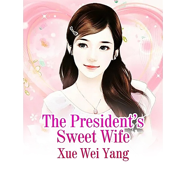 President's Sweet Wife, Xue Weiyang