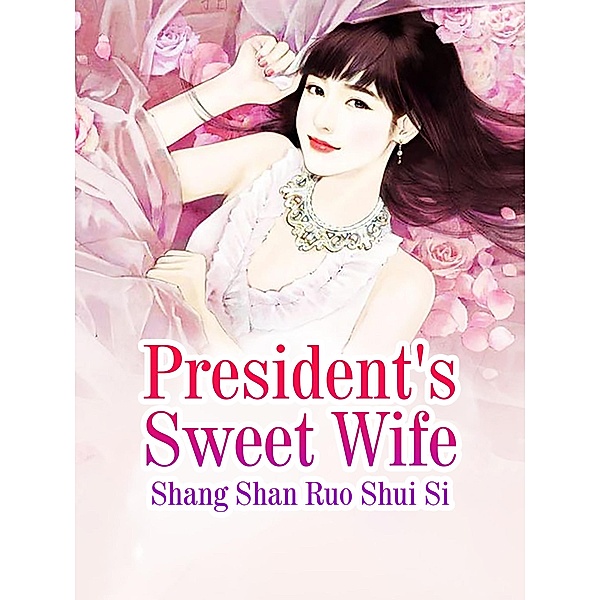 President's Sweet Wife, Shang ShanRuoShuiSi