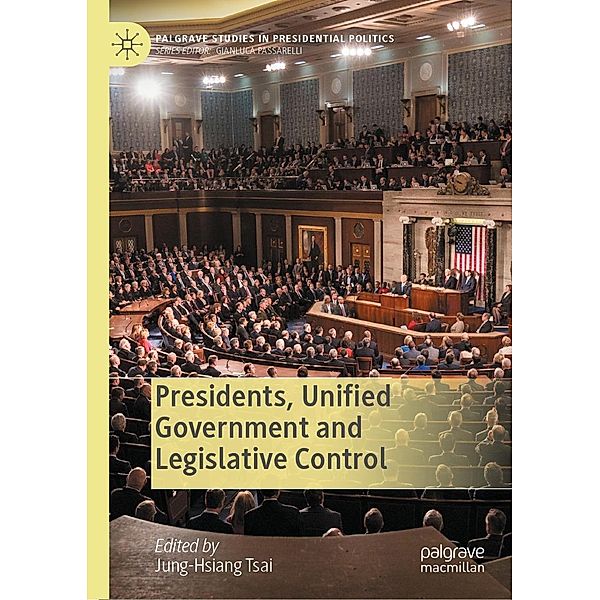 Presidents, Unified Government and Legislative Control / Palgrave Studies in Presidential Politics