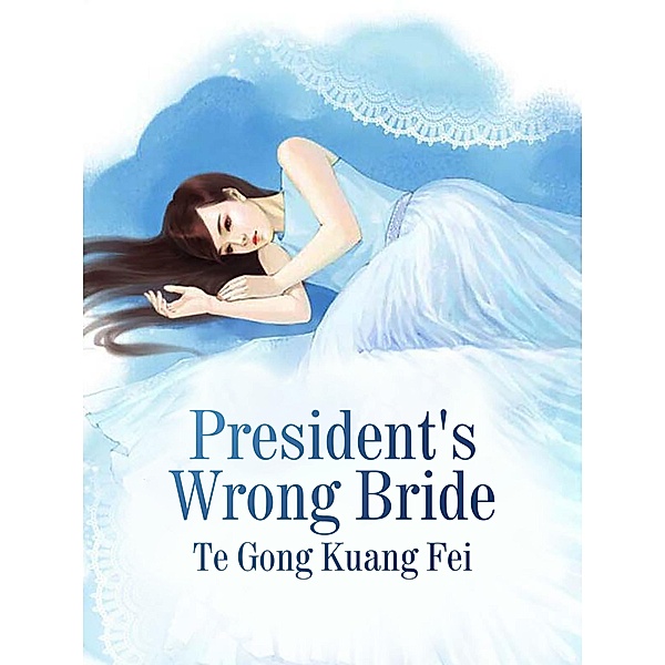 President's Wrong Bride, Te GongKuangFei