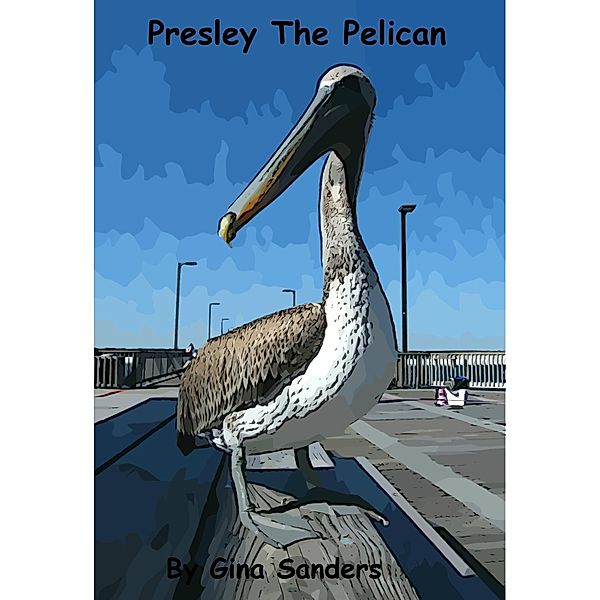 Presley The Pelican, Gina Sanders