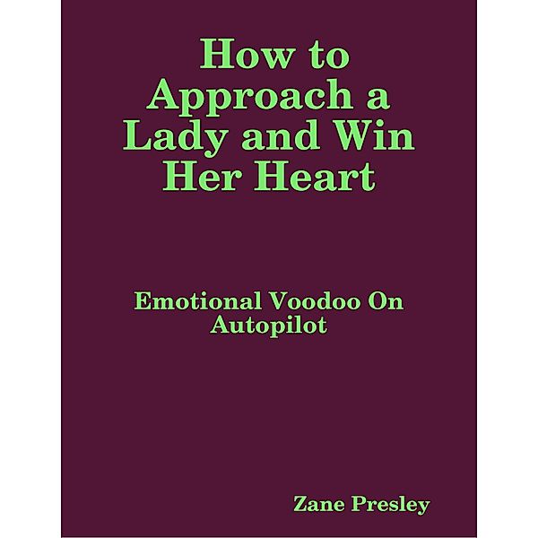 Presley, Z: How to Approach a Lady and Win Her Heart, Zane Presley