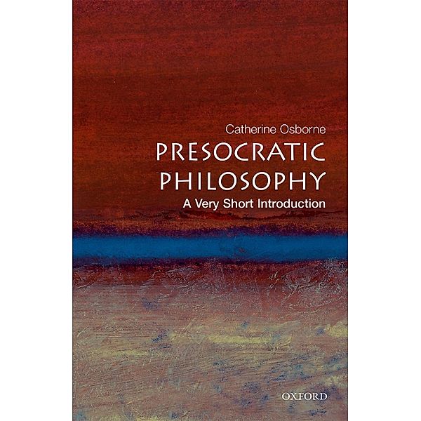 Presocratic Philosophy: A Very Short Introduction / Very Short Introductions, Catherine Osborne