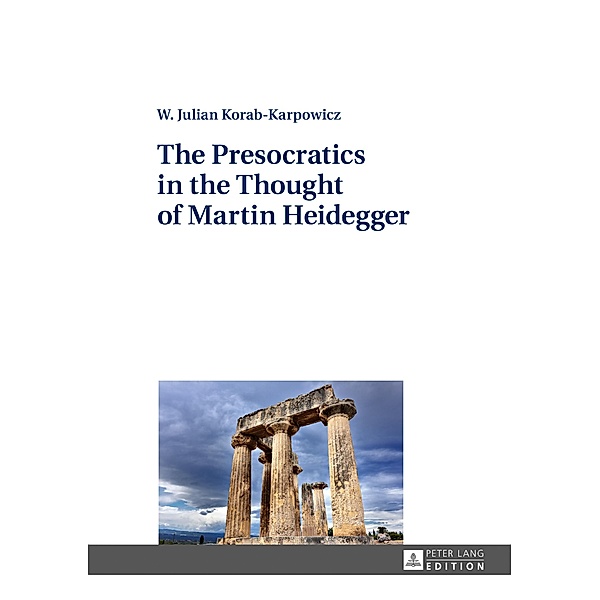 Presocratics in the Thought of Martin Heidegger, W. Julian Korab-Karpowicz