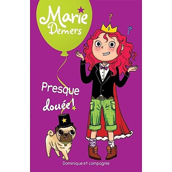 Presque douee ! / Dominique et compagnie, Marie Demers