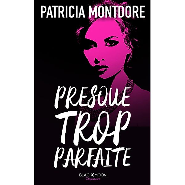 Presque trop parfaite / Presque trop parfaite Bd.1, Patricia Montdore