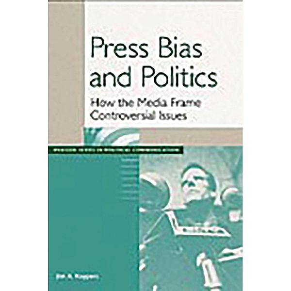 Press Bias and Politics, Jim A. Kuypers