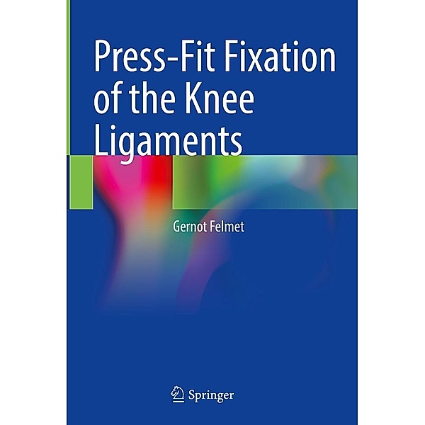 Press-Fit Fixation of the Knee Ligaments, Gernot Felmet