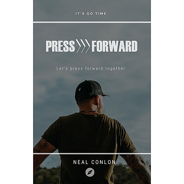 Press Forward: How to Get Momentum, Money, and Freedom in Your Day, Neal Conlon