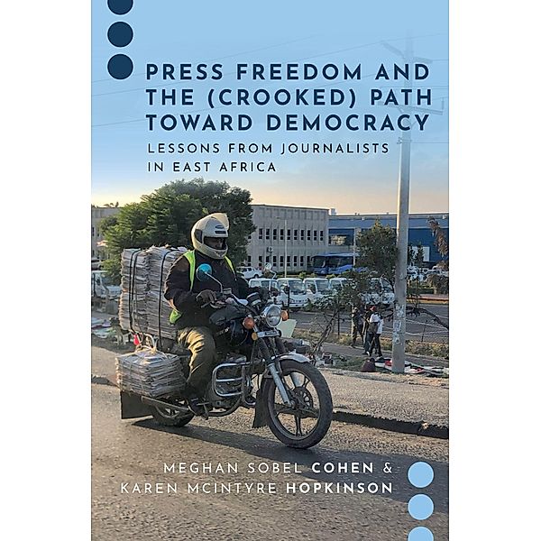 Press Freedom and the (Crooked) Path Toward Democracy, Meghan Sobel Cohen, Karen McIntyre Hopkinson