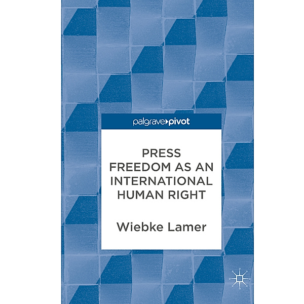 Press Freedom as an International Human Right, Wiebke Lamer