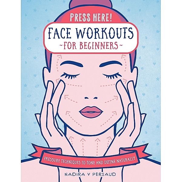 Press Here! Face Workouts for Beginners / Press Here!, Nadira V Persaud