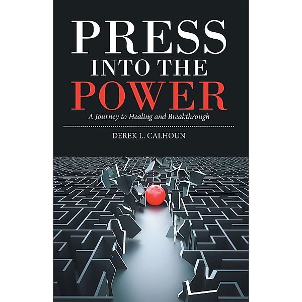 Press into the Power, Derek L. Calhoun