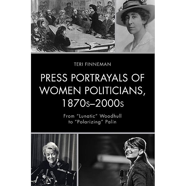 Press Portrayals of Women Politicians, 1870s-2000s / Women in American Political History, Teri Finneman