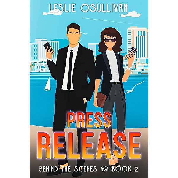Press Release (Behind the Scenes, #2) / Behind the Scenes, Leslie O'Sullivan