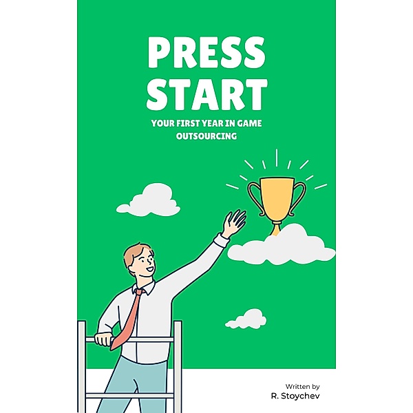 Press Start - Your First Year in Game Outsourcing, R. Stoychev