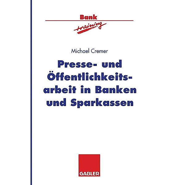 Presse- und Öffentlichkeitsarbeit in Banken und Sparkassen / Banktraining, Michael Cremer