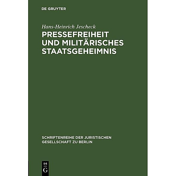 Pressefreiheit und militärisches Staatsgeheimnis / Schriftenreihe der Juristischen Gesellschaft zu Berlin Bd.16, Hans-Heinrich Jescheck