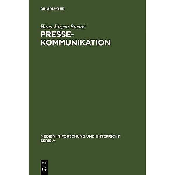 Pressekommunikation / Medien in Forschung und Unterricht. Serie A Bd.20, Hans-Jürgen Bucher