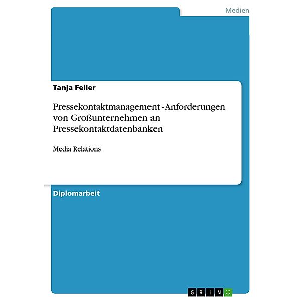 Pressekontaktmanagement - Anforderungen von Großunternehmen an Pressekontaktdatenbanken, Tanja Feller