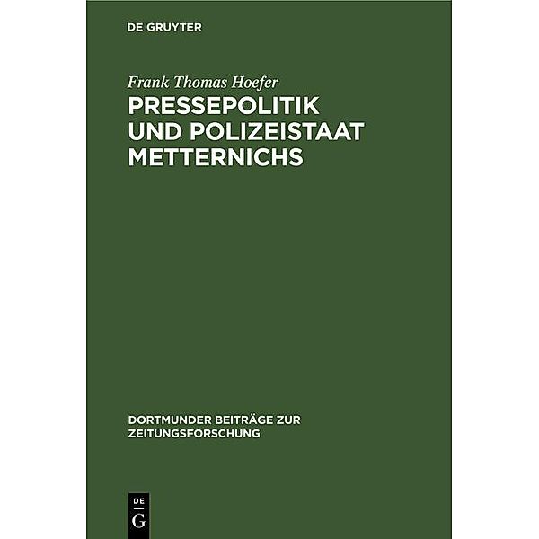 Pressepolitik und Polizeistaat Metternichs / Dortmunder Beiträge zur Zeitungsforschung Bd.37, Frank Thomas Hoefer