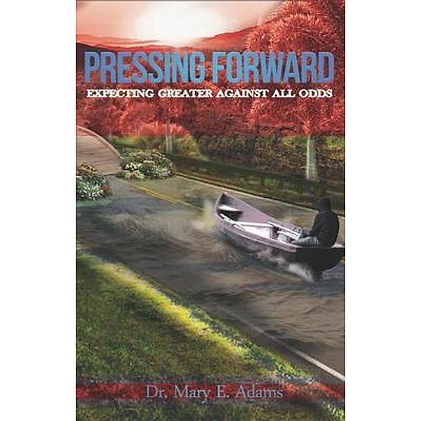 Pressing Forward / Mary Elizabeth Adams, Mary Adams