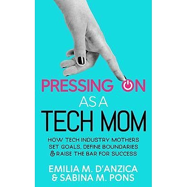 Pressing ON as a Tech Mom, Emilia D'Anzica, Sabina Pons