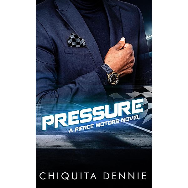 Pressure:A Best Friend Brother's Workplace Romance (Pierce Motors, #2) / Pierce Motors, Chiquita Dennie