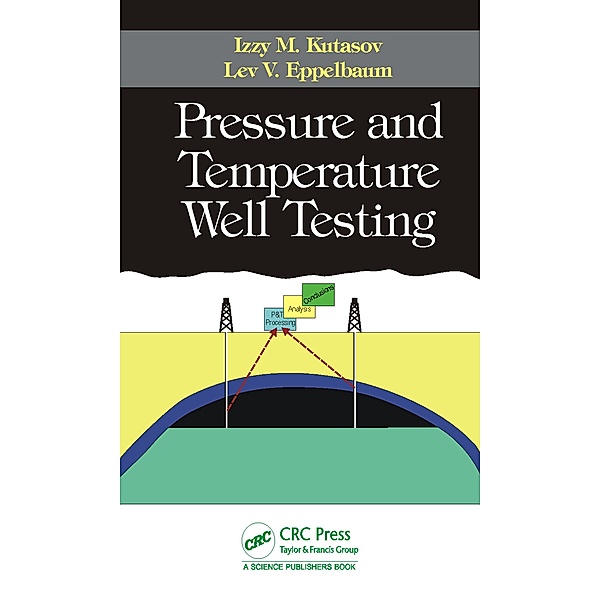 Pressure and Temperature Well Testing, Izzy M. Kutasov, Lev V. Eppelbaum