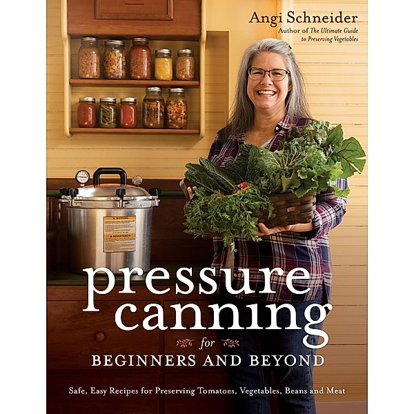 Pressure Canning for Beginners and Beyond, Angi Schneider