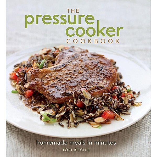 Pressure Cooker Cookbook, Tori Ritchie