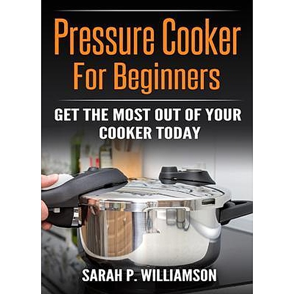 Pressure Cooker For Beginners / Urgesta AS, Sarah Williamson