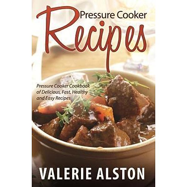 Pressure Cooker Recipes / Mihails Konoplovs, Valerie Alston