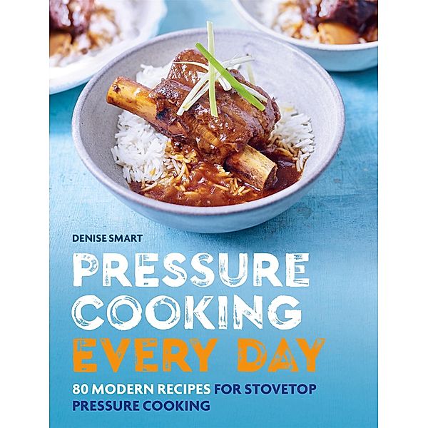 Pressure Cooking Every Day, Denise Smart