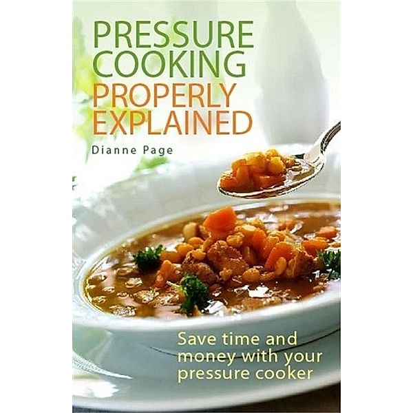 Pressure Cooking Properly Explained, Dianne Page