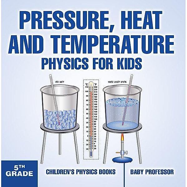 Pressure, Heat and Temperature - Physics for Kids - 5th Grade | Children's Physics Books / Baby Professor, Baby