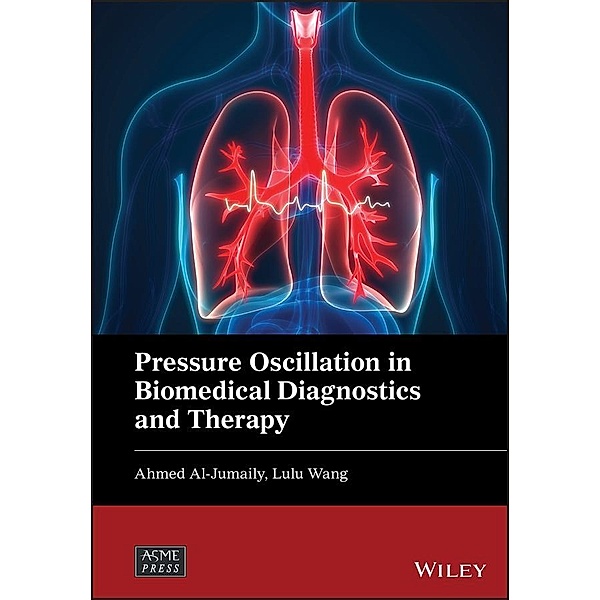 Pressure Oscillation in Biomedical Diagnostics and Therapy / Wiley-ASME Press Series, Ahmed Al-Jumaily, Lulu Wang