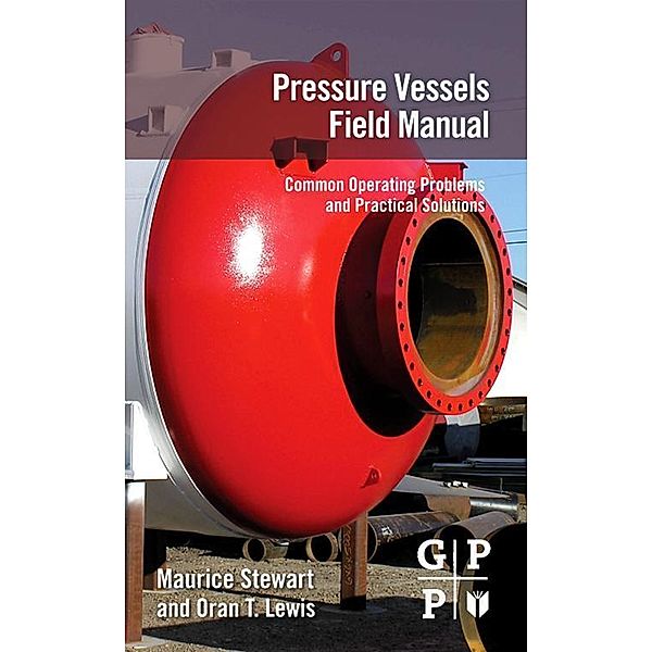 Pressure Vessels Field Manual, Maurice Stewart, Oran T. Lewis