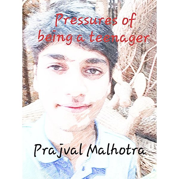 Pressures of Being a Teenager, Prajval Malhotra