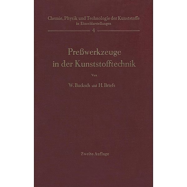 Preßwerkzeuge in der Kunststofftechnik / Chemie, Physik und Technologie der Kunststoffe in Einzeldarstellungen Bd.4, Walter Bucksch, H. Briefs