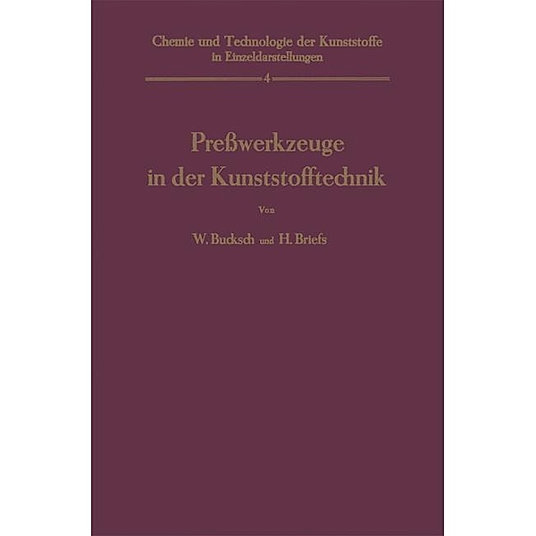 Presswerkzeuge in der Kunststofftechnik / Chemie, Physik und Technologie der Kunststoffe in Einzeldarstellungen Bd.4, Walter Bucksch, Herbert Briefs