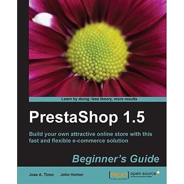PrestaShop 1.5 Beginner's Guide, Jose A. Tizon